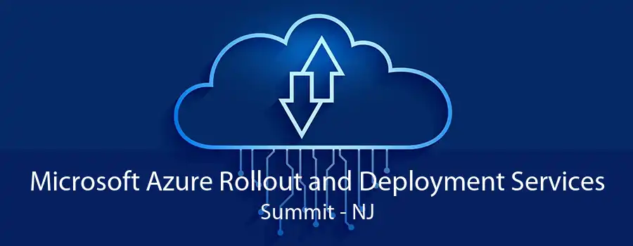 Microsoft Azure Rollout and Deployment Services Summit - NJ