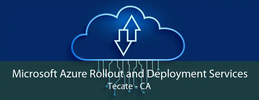 Microsoft Azure Rollout and Deployment Services Tecate - CA