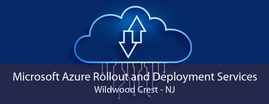 Microsoft Azure Rollout and Deployment Services Wildwood Crest - NJ