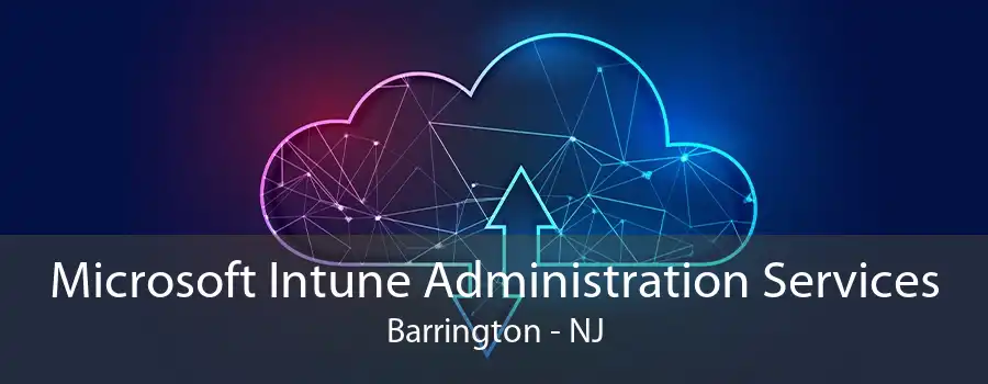 Microsoft Intune Administration Services Barrington - NJ