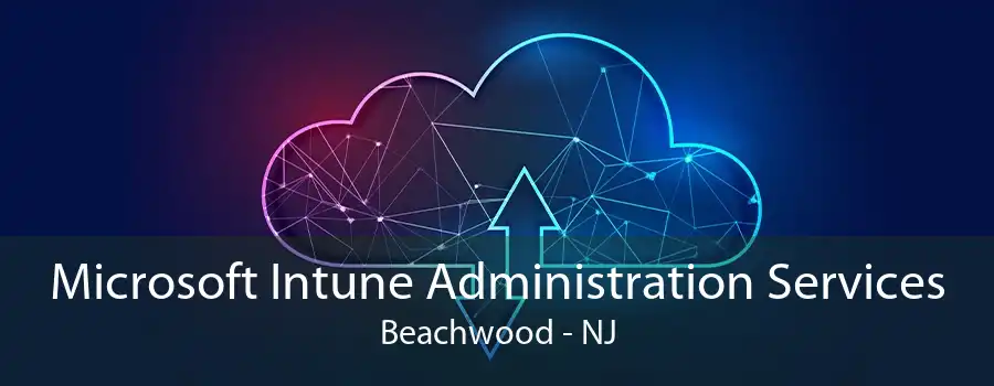 Microsoft Intune Administration Services Beachwood - NJ