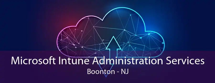 Microsoft Intune Administration Services Boonton - NJ