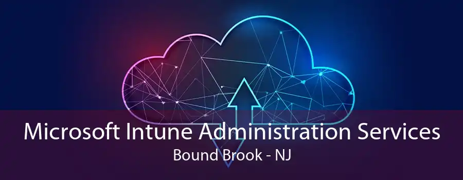 Microsoft Intune Administration Services Bound Brook - NJ