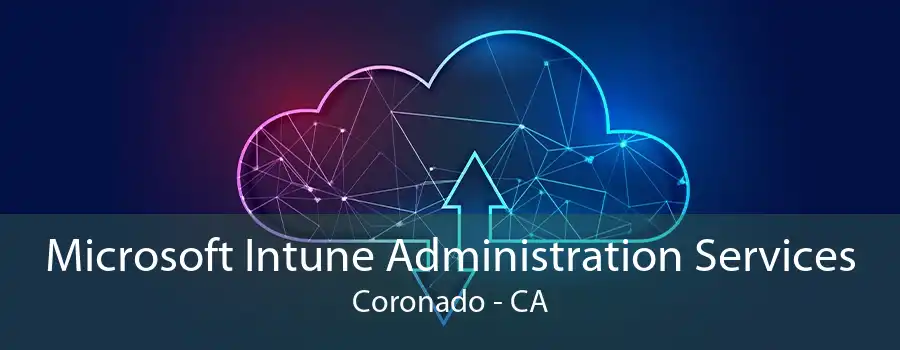 Microsoft Intune Administration Services Coronado - CA