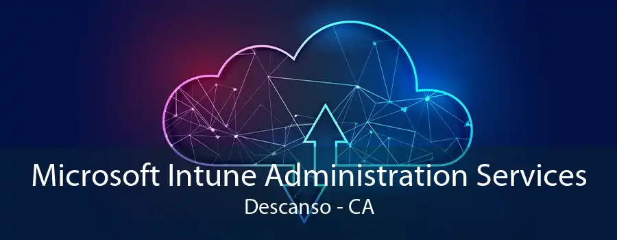 Microsoft Intune Administration Services Descanso - CA