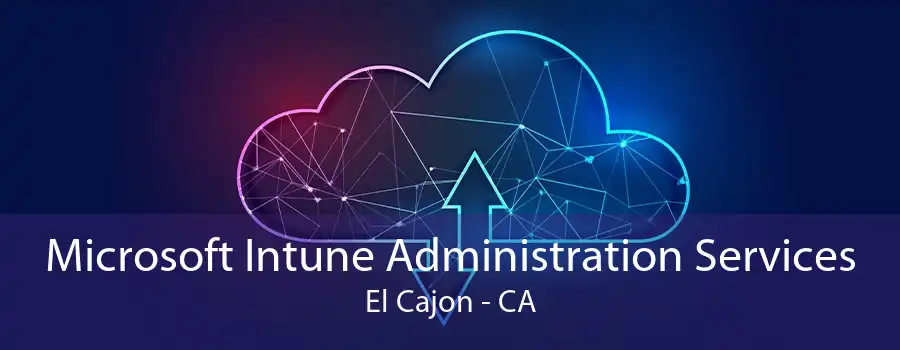 Microsoft Intune Administration Services El Cajon - CA