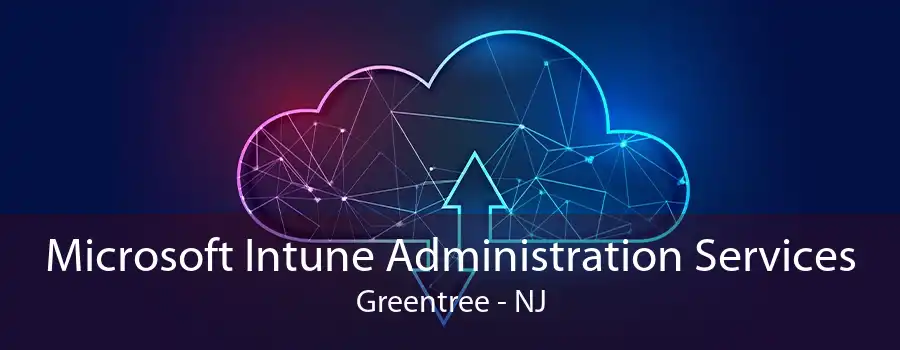 Microsoft Intune Administration Services Greentree - NJ