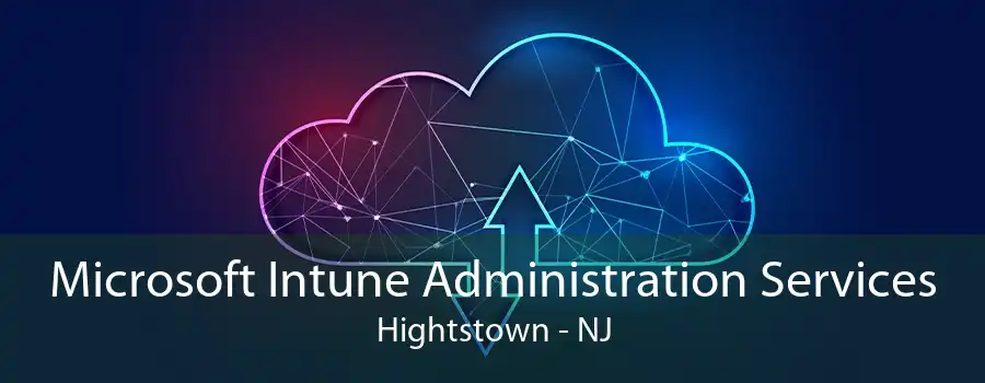 Microsoft Intune Administration Services Hightstown - NJ