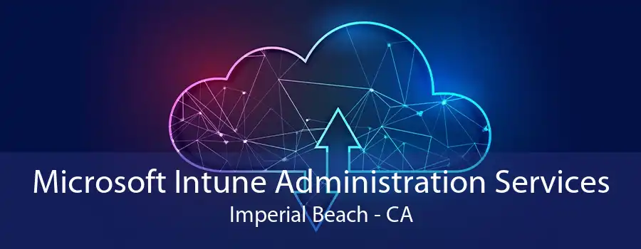 Microsoft Intune Administration Services Imperial Beach - CA