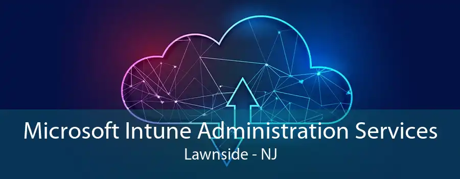 Microsoft Intune Administration Services Lawnside - NJ