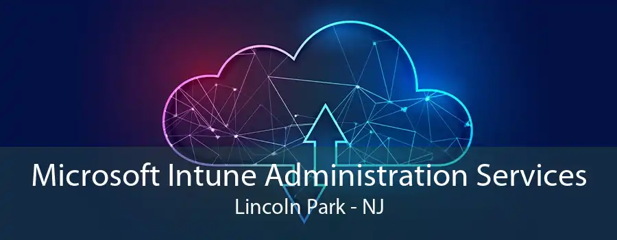 Microsoft Intune Administration Services Lincoln Park - NJ