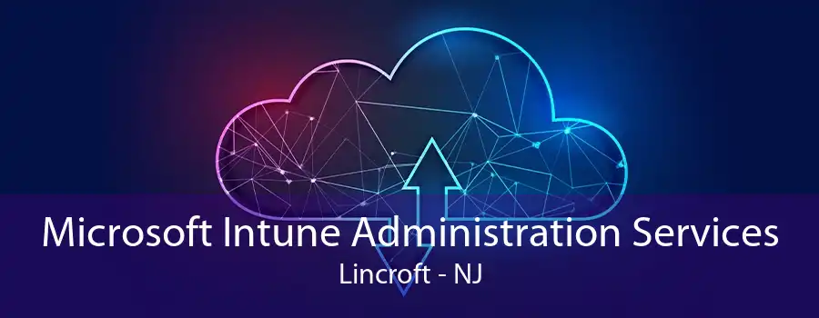 Microsoft Intune Administration Services Lincroft - NJ