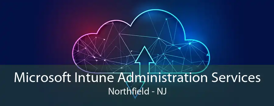 Microsoft Intune Administration Services Northfield - NJ