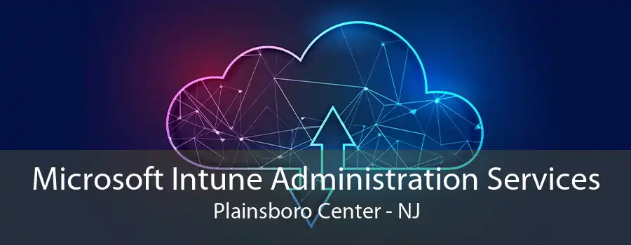 Microsoft Intune Administration Services Plainsboro Center - NJ