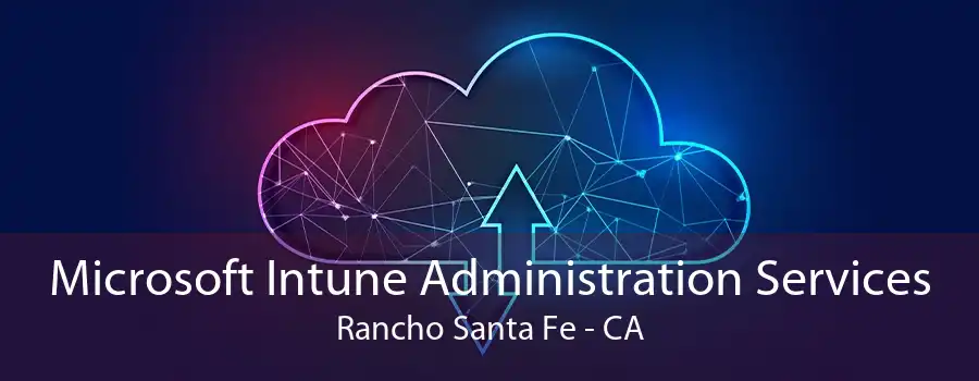 Microsoft Intune Administration Services Rancho Santa Fe - CA