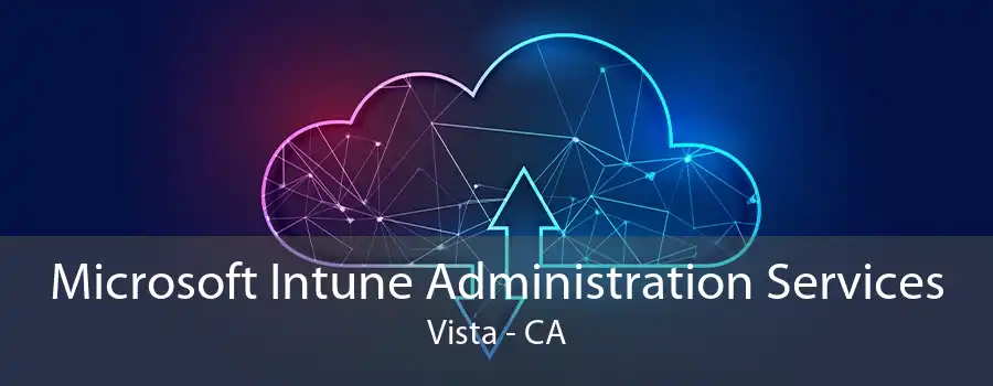 Microsoft Intune Administration Services Vista - CA