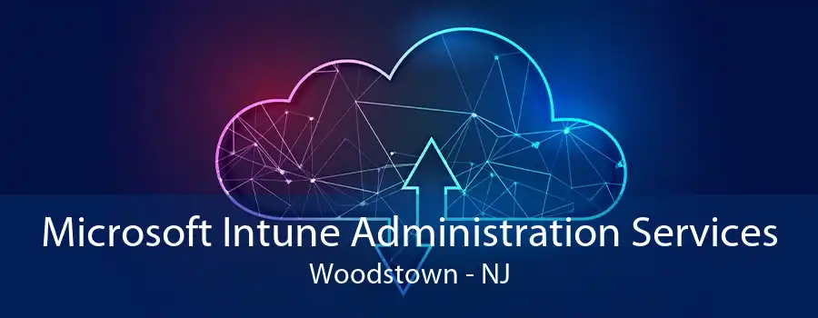 Microsoft Intune Administration Services Woodstown - NJ