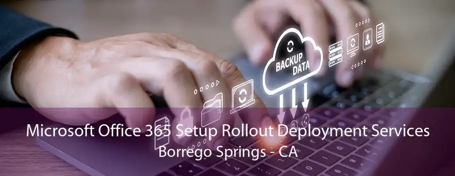 Microsoft Office 365 Setup Rollout Deployment Services Borrego Springs - CA