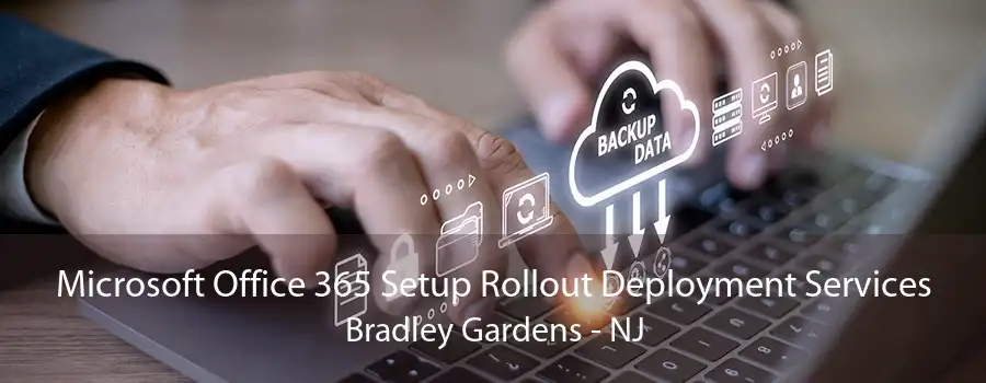 Microsoft Office 365 Setup Rollout Deployment Services Bradley Gardens - NJ