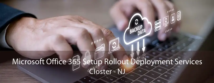 Microsoft Office 365 Setup Rollout Deployment Services Closter - NJ