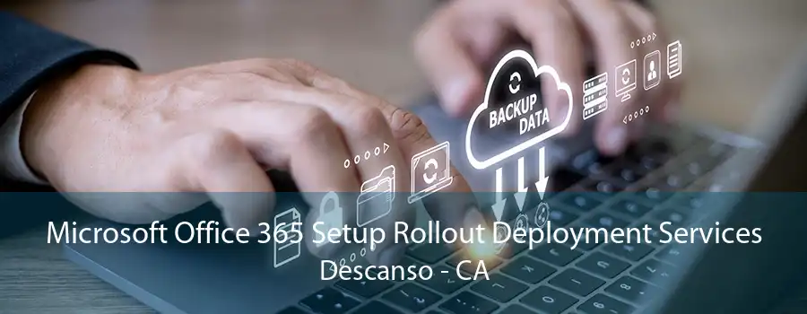 Microsoft Office 365 Setup Rollout Deployment Services Descanso - CA