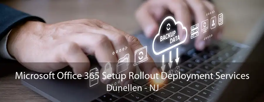 Microsoft Office 365 Setup Rollout Deployment Services Dunellen - NJ