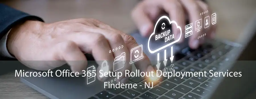 Microsoft Office 365 Setup Rollout Deployment Services Finderne - NJ