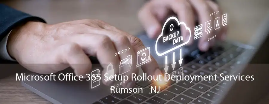 Microsoft Office 365 Setup Rollout Deployment Services Rumson - NJ