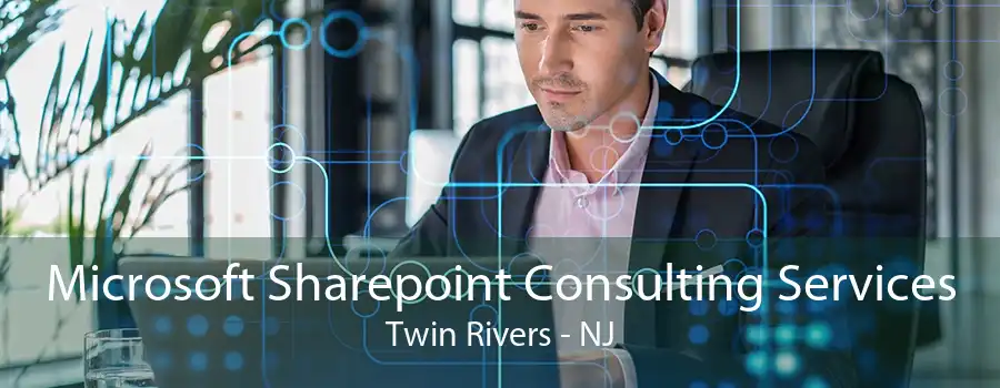 Microsoft Sharepoint Consulting Services Twin Rivers - NJ