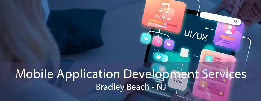 Mobile Application Development Services Bradley Beach - NJ