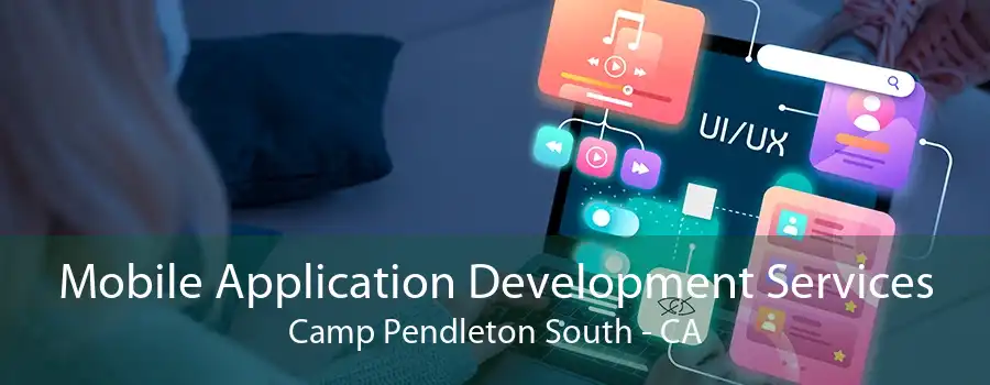 Mobile Application Development Services Camp Pendleton South - CA