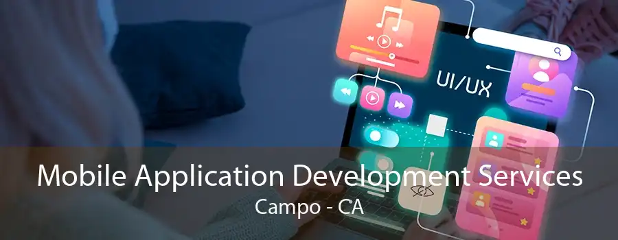 Mobile Application Development Services Campo - CA