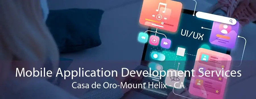 Mobile Application Development Services Casa de Oro-Mount Helix - CA