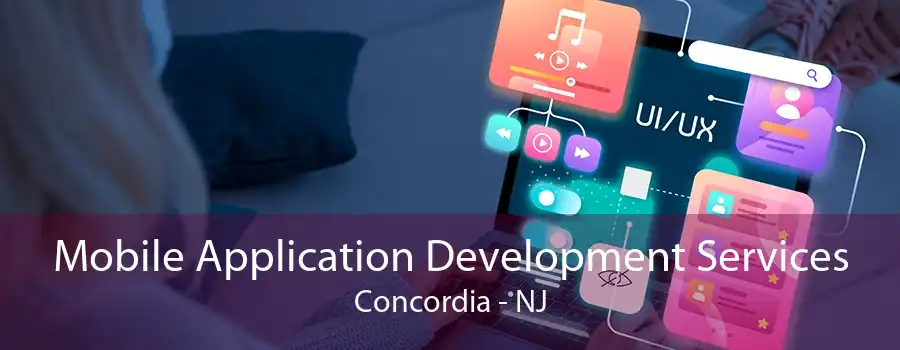 Mobile Application Development Services Concordia - NJ