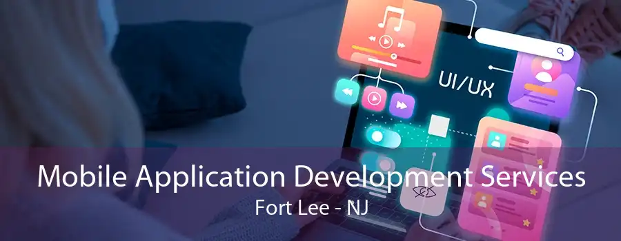 Mobile Application Development Services Fort Lee - NJ