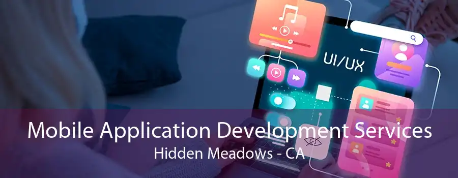 Mobile Application Development Services Hidden Meadows - CA