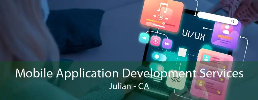 Mobile Application Development Services Julian - CA