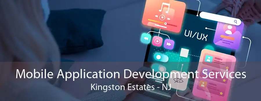 Mobile Application Development Services Kingston Estates - NJ