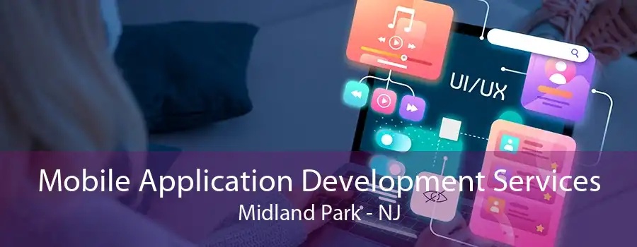 Mobile Application Development Services Midland Park - NJ