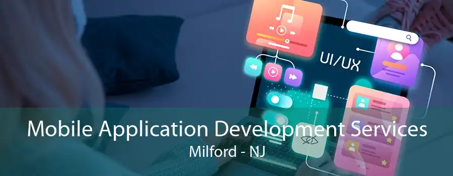 Mobile Application Development Services Milford - NJ