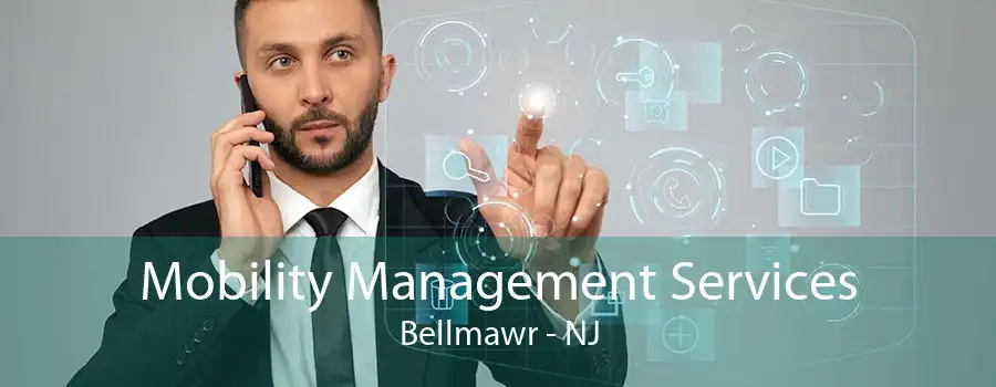 Mobility Management Services Bellmawr - NJ