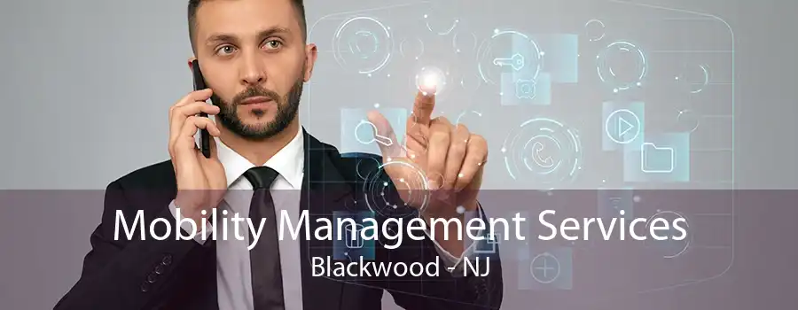 Mobility Management Services Blackwood - NJ