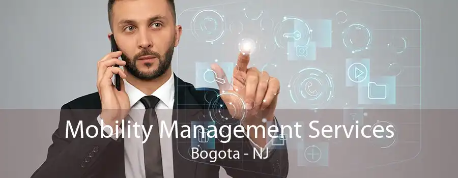 Mobility Management Services Bogota - NJ