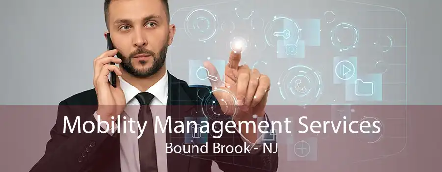 Mobility Management Services Bound Brook - NJ