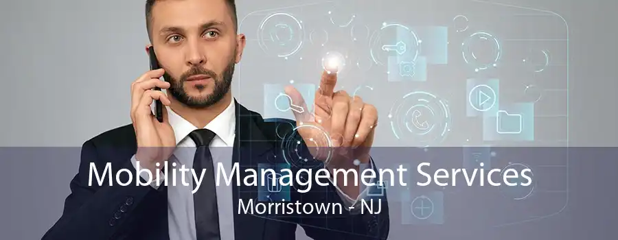 Mobility Management Services Morristown - NJ