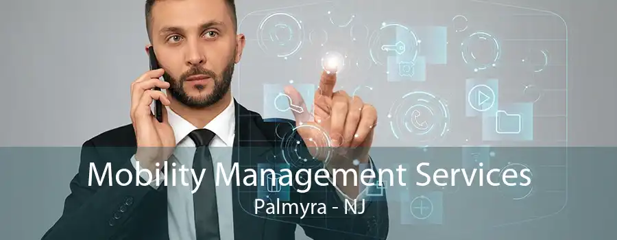 Mobility Management Services Palmyra - NJ