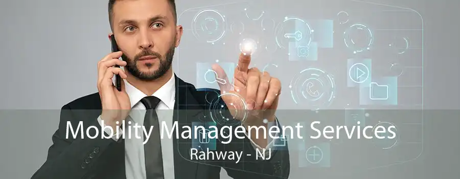 Mobility Management Services Rahway - NJ