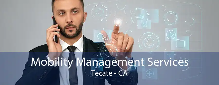 Mobility Management Services Tecate - CA