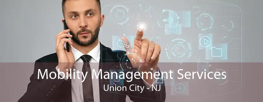 Mobility Management Services Union City - NJ