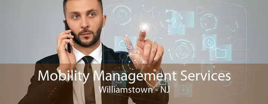 Mobility Management Services Williamstown - NJ